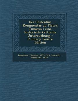 Paperback Des Chalcidius Kommentar Zu Plato's Timaeus: Eine Historisch-Kritische Untersuchung [German] Book