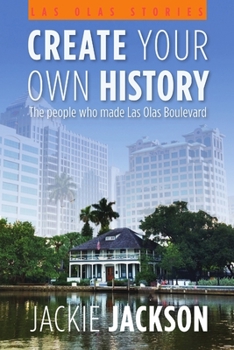 Paperback Create Your Own History - The people who made Las Olas Boulevard Book