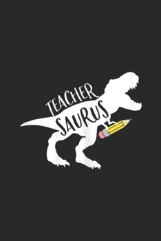 Paperback Teacher saurus: Womens Dinosaur Teacher Teachersaurus Rex Funny Dino Gift Journal/Notebook Blank Lined Ruled 6x9 100 Pages Book