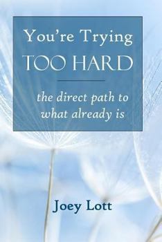 Paperback You're Trying Too Hard: the direct path to what already is Book