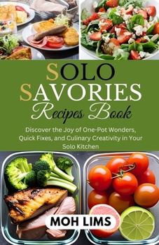 Paperback Solo Savories Recipes Book: Discover the Cravings Joy of One-Pot Wonders, Quick Fixes, and Culinary Creativity in Your Solo Kitchen Book