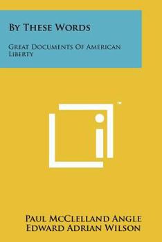 Paperback By These Words: Great Documents Of American Liberty Book