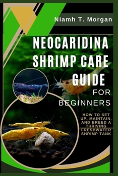 Paperback Neocaridina Shrimp Care Guide for Beginners: How to Set Up, Maintain, and Breed a Thriving Freshwater Shrimp Tank Book