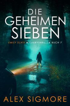 Die Geheimen Sieben: Emily Slate MysteryThriller Buch 7 (German Edition)
