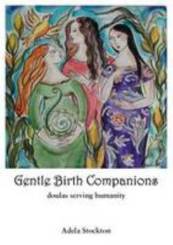 Paperback Gentle Birth Companions: Doulas Serving Humanity Book