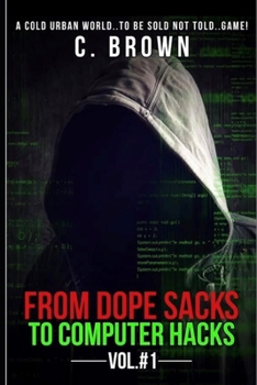 Paperback From Dope Sacks to Computer Hacks Vol#1: A Cold Urban World..to Be Sold Not Told..Game! Book