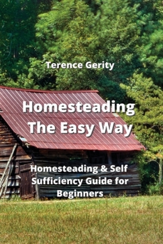 Paperback Homesteading The Easy Way: Homesteading & Self Sufficiency Guide for Beginners Book