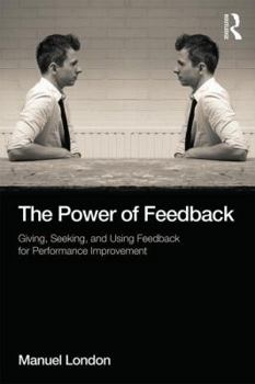 Paperback The Power of Feedback: Giving, Seeking, and Using Feedback for Performance Improvement Book