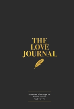Hardcover The Love Journal: A Creative Way to Help You and Your Spouse Stay Connected Book