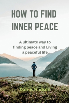 Paperback How to find inner peace: A ultimate way to finding peace and Living a peaceful life [Large Print] Book