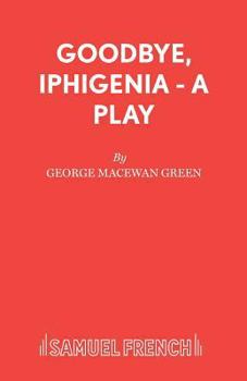 Paperback Goodbye, Iphigenia - A Play Book