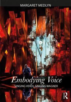 Paperback Embodying Voice: Singing Verdi, Singing Wagner Book