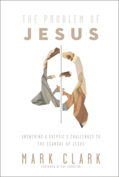 Paperback The Problem of Jesus: Answering a Skeptic's Challenges to the Scandal of Jesus Book