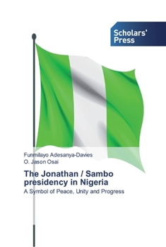 The Jonathan / Sambo presidency in Nigeria: A Symbol of Peace, Unity and Progress