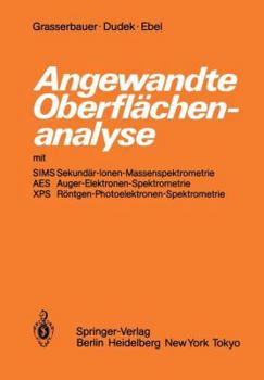 Paperback Angewandte Oberflächenanalyse Mit Sims Sekundär-Ionen-Massenspektrometrie AES Auger-Elektronen-Spektrometrie XPS Röntgen-Photoelektronen-Spektrometrie [German] Book