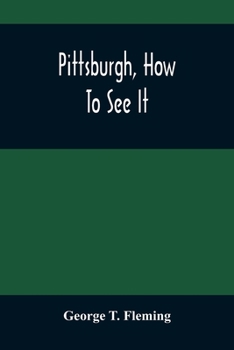 Paperback Pittsburgh, How To See It: A Complete, Reliable Guide Book With Illustrations, The Latest Map And Complete Index Book