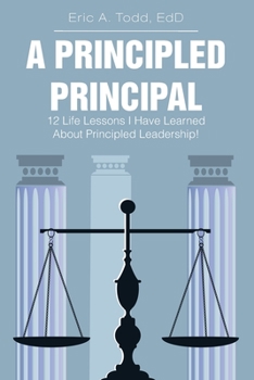 Paperback A Principled Principal: 12 Life Lessons I Have Learned About Principled Leadership! Book