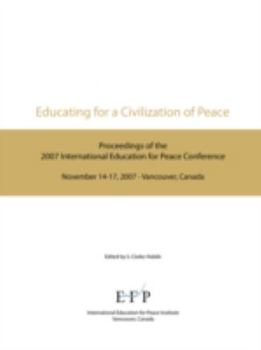 Educating for a Civilization of Peace: Proceedings of the 2007 International Education for Peace Conference