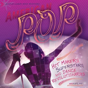 American Pop: Hit Makers, Superstars, and Dance Revolutionaries - Book  of the American Music Milestones