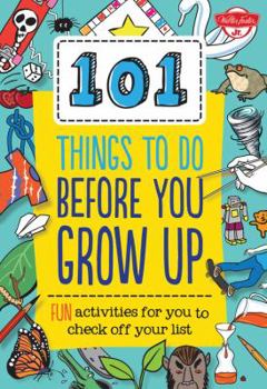 Spiral-bound 101 Things to Do Before You Grow Up: Fun Activities for You to Check Off Your List Book