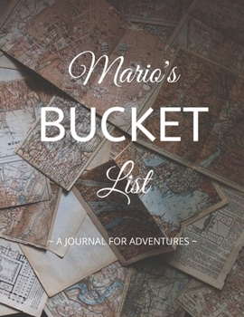 Paperback Mario's Bucket List: A Creative, Personalized Bucket List Gift For Mario To Journal Adventures. 8.5 X 11 Inches - 120 Pages (54 'What I Wan Book