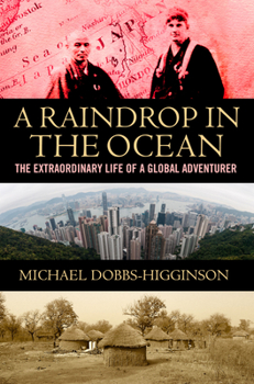 A Raindrop in the Ocean: The Extraordinary Life of a Global Adventurer