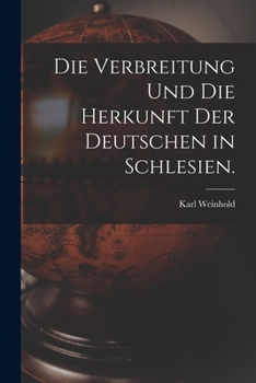 Paperback Die Verbreitung und die Herkunft der Deutschen in Schlesien. [German] Book