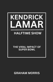 Paperback Kendrick Lamar Halftime Show: The Viral Impact of Super Bowl Book