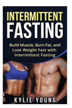 Paperback Intermittent Fasting: Build Muscle, Burn Fat, and Lose Weight Fast with Intermittent Fasting Book