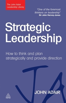 Hardcover Strategic Leadership: How to Think and Plan Strategically and Provide Direction Book