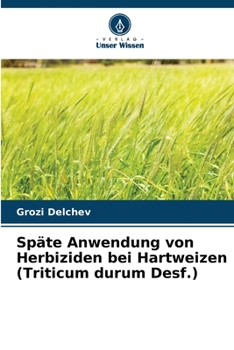 Paperback Späte Anwendung von Herbiziden bei Hartweizen (Triticum durum Desf.) [German] Book