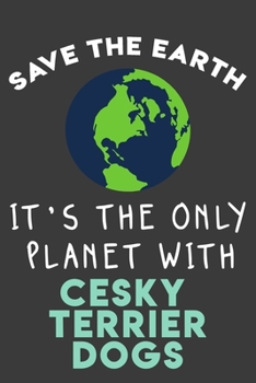 Paperback Save the earth it's the only planet with Cesky Terrier dogs: Funny & perfect book gift note book journal for earth lovers, dog lovers, animal lovers, Book