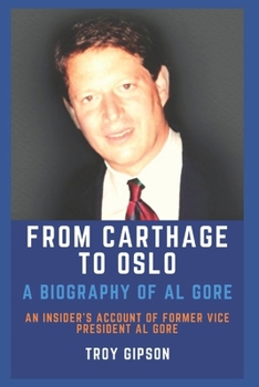 Paperback From Carthage to Oslo: A Biography of Al Gore Book