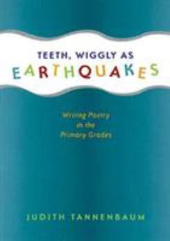 Paperback Teeth, Wiggly as Earthquakes: Writing Poetry in the Primary Grades Book