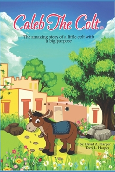 Paperback Caleb the Colt: The amazing story of a little colt with a BIG purpose! Book