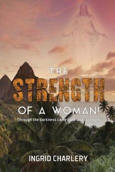 Paperback The Strength of a Woman: Through the Darkness Came Light and Strength Book