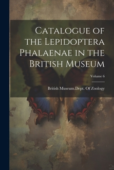 Paperback Catalogue of the Lepidoptera Phalaenae in the British Museum; Volume 6 Book