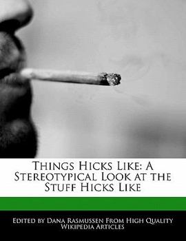 Things Hicks Like : A Stereotypical Look at the Stuff Hicks Like