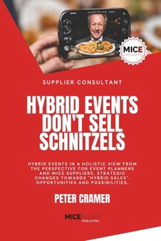 Paperback Hybrid Events Don't Sell Schnitzels: Hybrid Events in a Holistic View from the Perspective for Event Planners and Mice Suppliers. Strategic Changes To Book