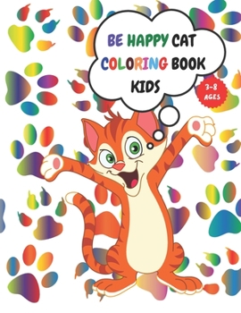 Paperback Be Happy Cat Coloring Book Kids 3-8: 100 Pages, Coloring Book Dazzling Designs Cats, Activity for Kids 3-8, Cut Kitten, Inside Your Outside, Gift for Book