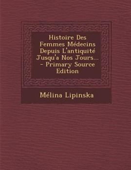 Paperback Histoire Des Femmes Medecins Depuis L'Antiquite Jusqu'a Nos Jours... [French] Book