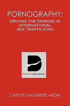 Paperback Pornography: Driving the Demand in International Sex Trafficking Book