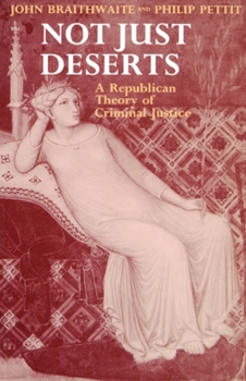 Paperback Not Just Deserts - A Republican Theory of Criminal Justice Book