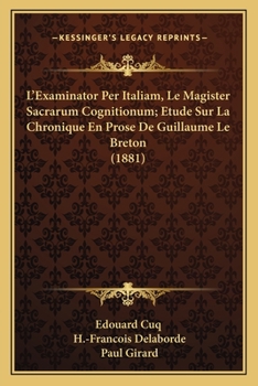 Paperback L'Examinator Per Italiam, Le Magister Sacrarum Cognitionum; Etude Sur La Chronique En Prose De Guillaume Le Breton (1881) [French] Book