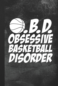 Paperback O.B.D. Obsessive Basketball Disorder: Blank Lined Notebook Journal Gift for Basketball Player Book