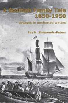 A Scottish Family Tale 1650-1950 : - Voyages in Uncharted Waters