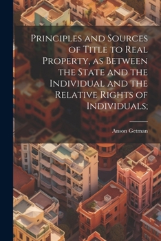 Paperback Principles and Sources of Title to Real Property, as Between the State and the Individual and the Relative Rights of Individuals; Book