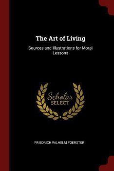 Paperback The Art of Living: Sources and Illustrations for Moral Lessons Book