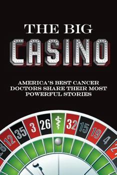 Paperback The Big Casino: America's best cancer doctors share their most powerful stories Book