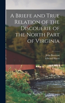 Hardcover A Briefe and True Relation of the Discouerie of the North Part of Virginia Book
